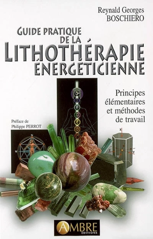 Guide pratique de la lithothérapie énergéticienne : principes élémentaires et méthodes de travail - Reynald Georges Boschiero