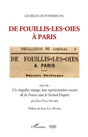 De Fouillis-les-Oies à Paris : odyssée burlesque. Un singulier voyage, une représentation cocasse de la France sous le second Empire - Georges de Peyrebrune
