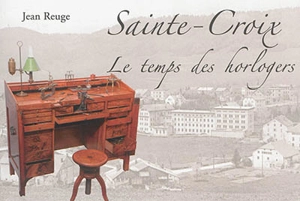 Sainte-Croix : le temps des horlogers - Jean Reuge