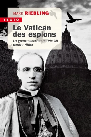 Le Vatican des espions : la guerre secrète de Pie XII contre Hitler - Mark Riebling