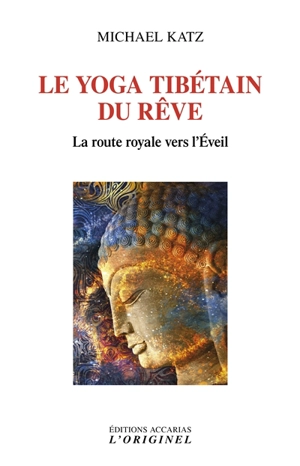 Le yoga tibétain du rêve : la route royale vers l'éveil - Michael Katz