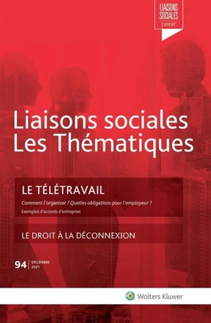 Liaisons sociales. Les thématiques, n° 94. Le télétravail : comment l'organiser, quelles obligations pour l'employeur ? : exemples d'accords d'entreprise - Amini Farah Nassiri