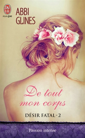 Désir fatal. Vol. 2. De tout mon corps - Abbi Glines