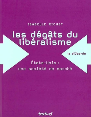 Les dégâts du libéralisme : Etats-Unis, une société de marché - Isabelle Richet