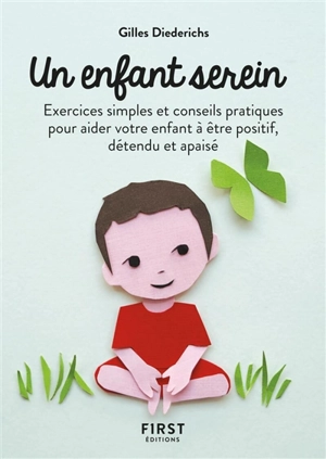 Un enfant serein : exercices simples et conseils pratiques pour aider votre enfant à être positif, détendu et apaisé - Gilles Diederichs