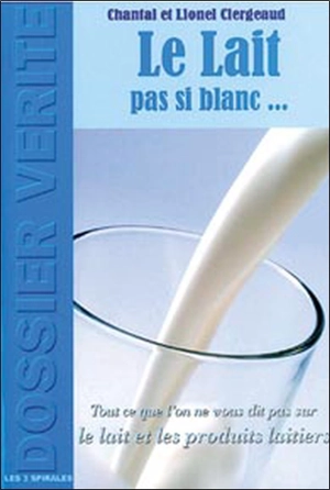 Le lait, pas si blanc... - Chantal Clergeaud