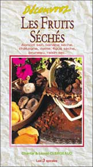 Découvrez les fruits séchés : abricot sec, banane séchée, châtaigne, datte, figue sèche, pruneau, raisin sec - Lionel Clergeaud