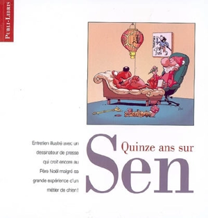 Quinze ans sur Sen : entretien illustré avec un dessinateur de presse qui croit encore au Père Noël malgré sa grande expérience d'un métier de chien ! - Sen