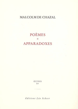 Edition complète des oeuvres de Malcolm de Chazal. Vol. 15. Poèmes. Apparadoxes. L'univers magique - Malcolm de Chazal