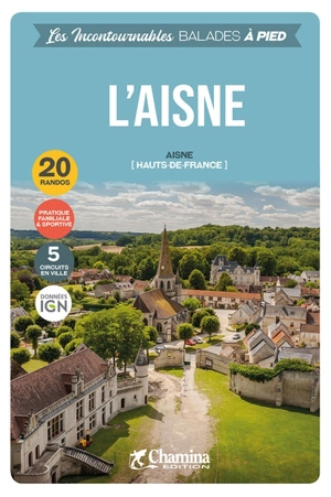 L'Aisne (Hauts-de-France) : 20 randos, pratique familiale & sportive, 3 circuits en ville - David Delannoy