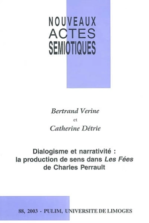 Nouveaux actes sémiotiques, n° 88. Dialogisme et narrativité, la production de sens dans Les fées de Charles Perrault - Bertrand Vérine