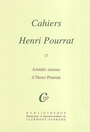 Cahiers Henri Pourrat. Vol. 17. Amitiés suisses d'Henri Pourrat