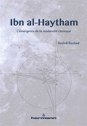 Ibn al-Haytham : l'émergence de la modernité classique - Roshdi Rashed