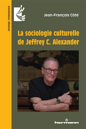 La sociologie culturelle de Jeffrey C. Alexander - Jean-François Côté