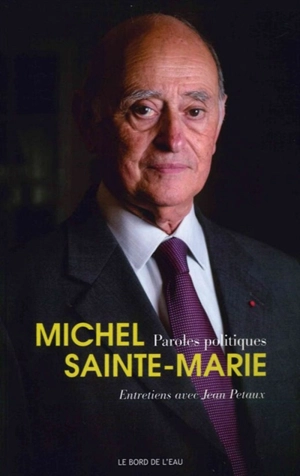 Paroles politiques : Michel Sainte-Marie : entretiens avec Jean Petaux - Michel Sainte-Marie