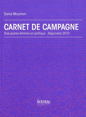 Carnet de campagne : trois jeunes femmes en politique : régionales 2010 - Sonia Moumen