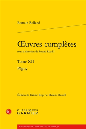 Oeuvres complètes. Vol. 12. Péguy - Romain Rolland