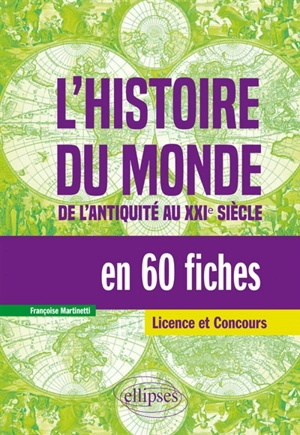 L'histoire du monde en 60 fiches : de l'Antiquité au XXIe siècle : licence et concours - Françoise Martinetti