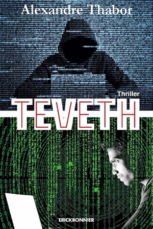 Teveth : l'affaire de cyber contrôle et de surveillance des personnes : thriller - Alexandre Thabor