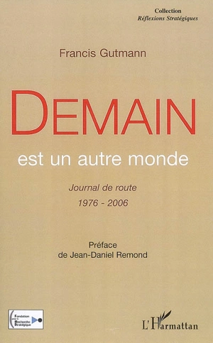 Demain est un autre monde : journal de route, 1976-2006 : essai - Francis Gutmann