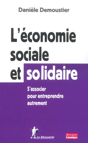 L'économie sociale et solidaire : s'associer pour entreprendre autrement - Danièle Demoustier