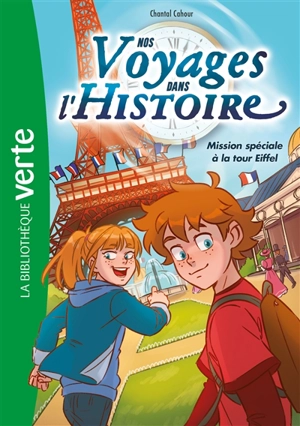 Nos voyages dans l'histoire. Vol. 2. Mission spéciale à la tour Eiffel - Chantal Cahour