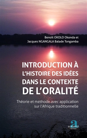 Introduction à l'histoire des idées dans le contexte de l'oralité : théorie et méthode avec application sur l'Afrique traditionnelle - Benoît Okolo Okonda