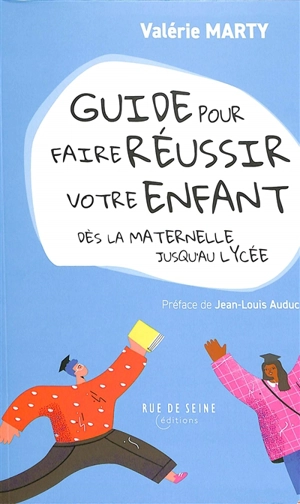 Guide pour faire réussir votre enfant : dès la maternelle jusqu'au lycée - Valérie Marty