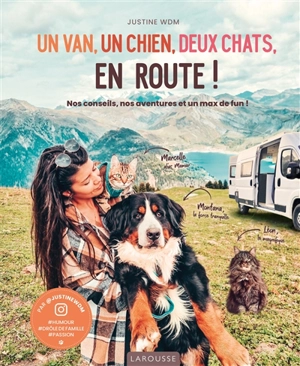 Un van, un chien, deux chats, en route ! : nos conseils, nos aventures et un max de fun ! - Justine WDM