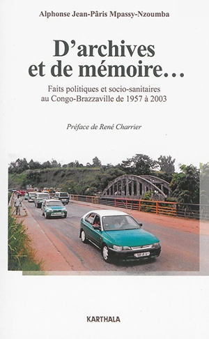 D'archives et de mémoire... : faits politiques et socio-sanitaires au Congo-Brazzaville de 1957 à 2003 - Alphonse Jean-Pâris Mpassy-Nzoumba