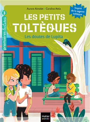 Les petits Toltèques. Vol. 7. Les doutes de Lupita - Aurore Aimelet