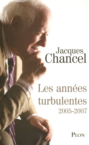 Les années turbulentes : journal 2005-2007 - Jacques Chancel