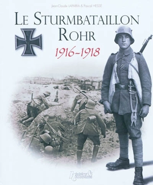 Le Sturmbataillon Rohr, 1916-1918 : de Verdun à Spa, la favori du Kronprinz - Jean-Claude Laparra