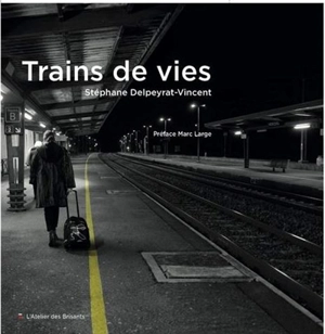 Trains de vies - Stéphane Delpeyrat-Vincent