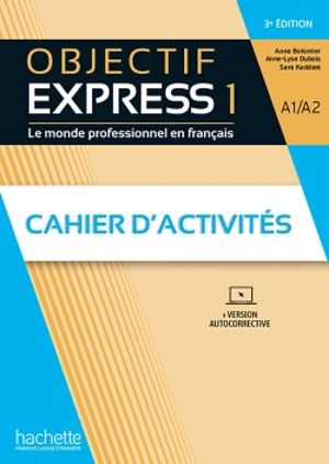 Objectif express 1, A1-A2 : le monde professionnel en français, cahier d'activités : + version autocorrective - Anne Bolomier