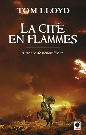 Une ère de pénombre. Vol. 2. La cité en flammes - Tom Lloyd