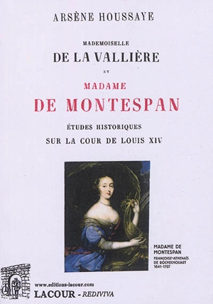 Mademoiselle de La Vallière et madame de Montespan : études historiques sur la cour de Louis XIV - Arsène Houssaye