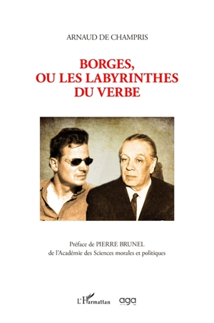 Borges, ou Les labyrinthes du verbe : système de la littérature : contribution à l'étude du cosmopolitisme littéraire de Jorge Luis Borges et introduction à son métatexte - Arnaud de Champris