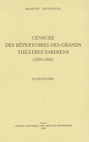 Censure des répertoires des grands théâtres parisiens, (1835-1906) : inventaire des manuscrits des pièces (F18 669 à 1.016) et procès verbaux des censeurs (F21 966 à 995) - Archives nationales (France)