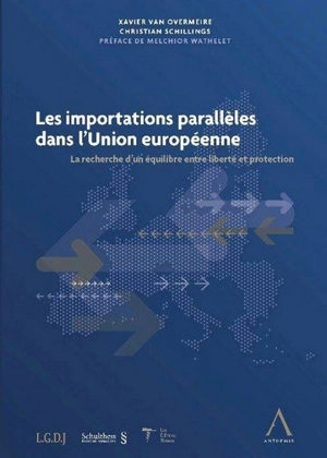 Les importations parallèles dans l'Union européenne : la recherche d'un équilibre entre liberté et protection - Xavier Van Overmeire