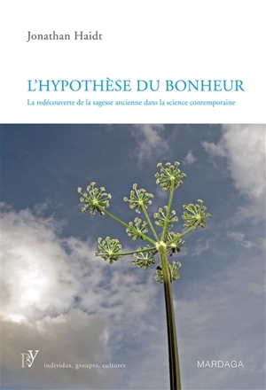 L'hypothèse du bonheur : la redécouverte de la sagesse ancienne dans la science contemporaine - Jonathan Haidt