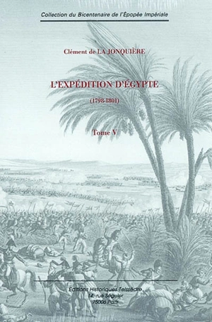 L'expédition d'Egypte : 1798-1801. Vol. 5 - Clément de La Jonquière