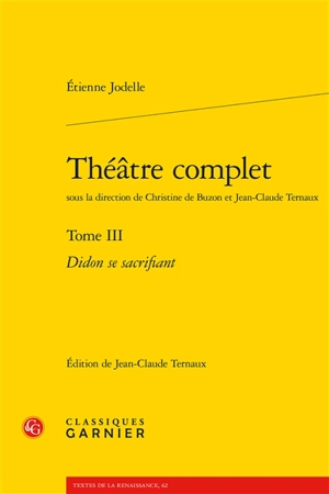 Théâtre complet. Vol. 3. Didon se sacrifiant - Etienne Jodelle