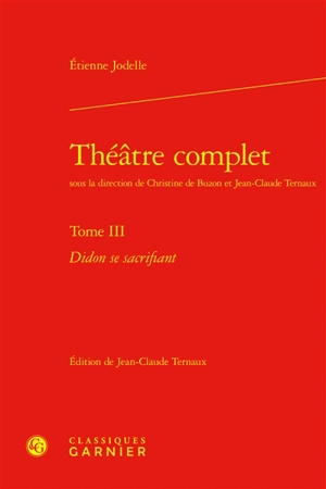 Théâtre complet. Vol. 3. Didon se sacrifiant - Etienne Jodelle