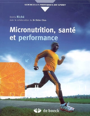 Micronutrition, santé et performance : comprendre ce qu'est vraiment la micronutrition - Denis Riché