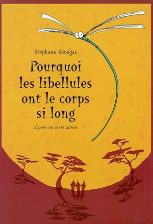 Pourquoi les libellules ont le corps si long ? : d'après un conte zaïrois - Stéphane Sénégas