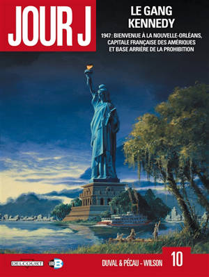 Jour J. Vol. 10. Le gang Kennedy : 1947, bienvenue à La Nouvelle-Orléans, capitale française des Amériques et base arrière de la prohibition - Fred Duval