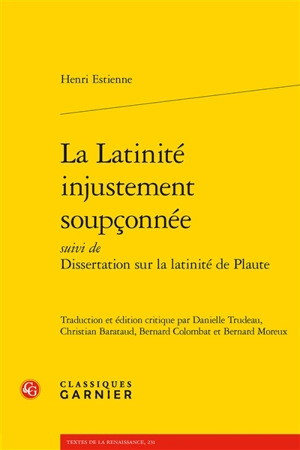 La latinité injustement soupçonnée. Dissertation sur la latinité de Plaute - Henri Estienne