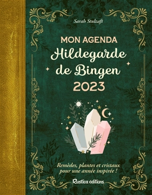 Mon agenda Hildegarde de Bingen 2023 : remèdes, plantes et cristaux pour une année inspirée ! - Sarah Stulzaft