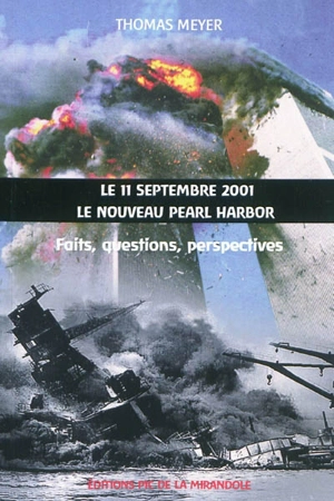 Le 11 septembre 2001, le nouveau Pearl Harbor : faits, questions, perspectives : avec une chronologie autour du 11.09.2001 - Thomas Meyer